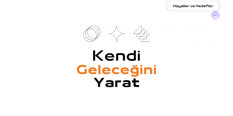 Kendi Geleceğini Yarat