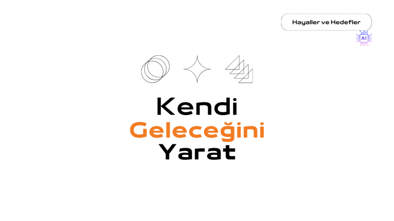 Kendi Geleceğini Yarat